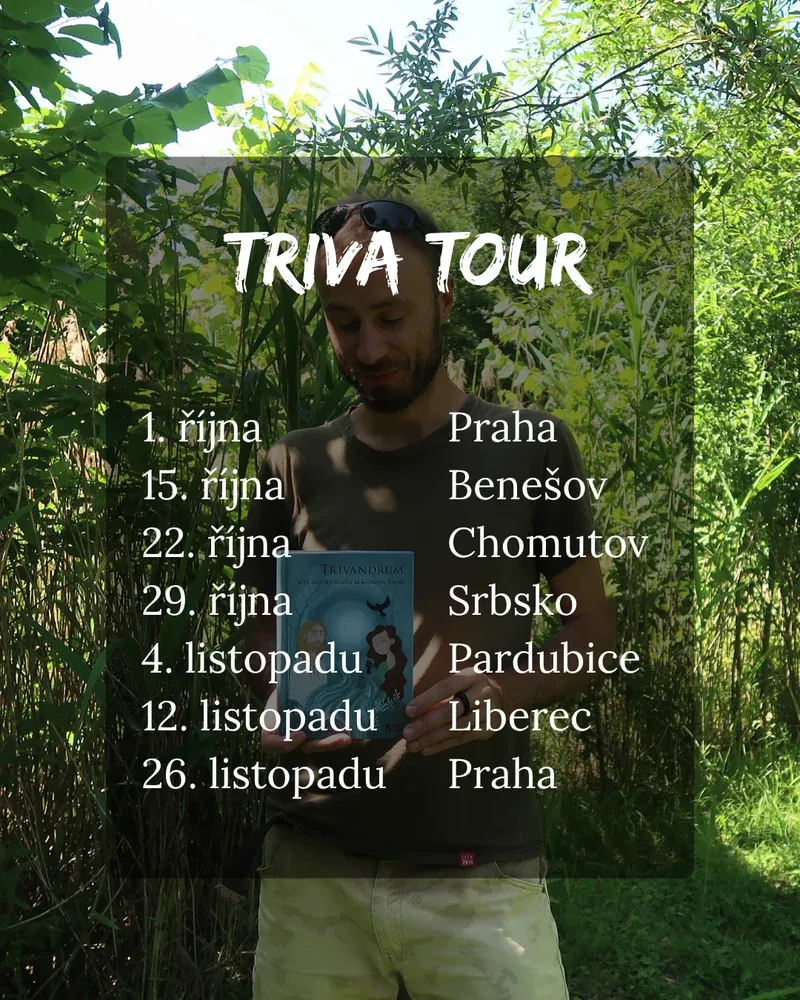 Triva Tour s knihou Trivandrum: 1.10. Praha, 15.10. Benešov, 22.10. Chomutov, 29.10. Srbsko, 4.11. Pardubice, 12.11. Liberec, 26.11. Praha